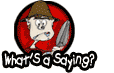 Whats a saying?